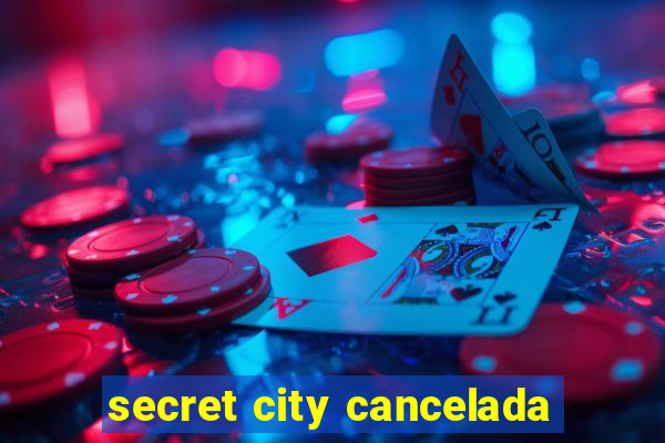 secret city cancelada